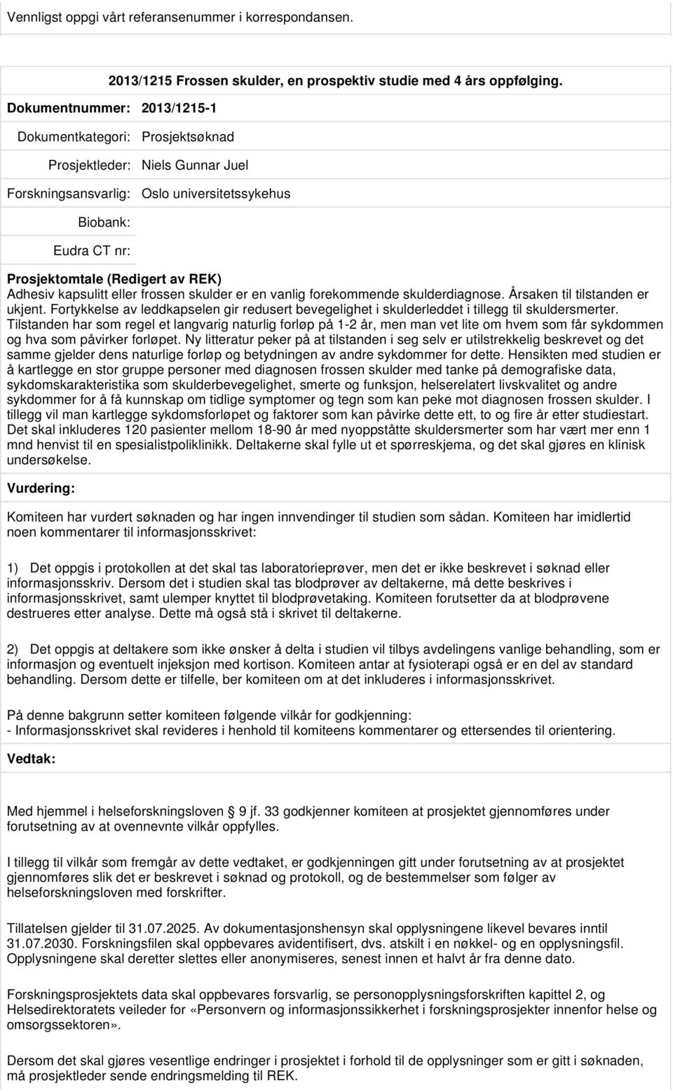 skulderdiagnose. Årsaken til tilstanden er ukjent. Fortykkelse av leddkapselen gir redusert bevegelighet i skulderleddet i tillegg til skuldersmerter.