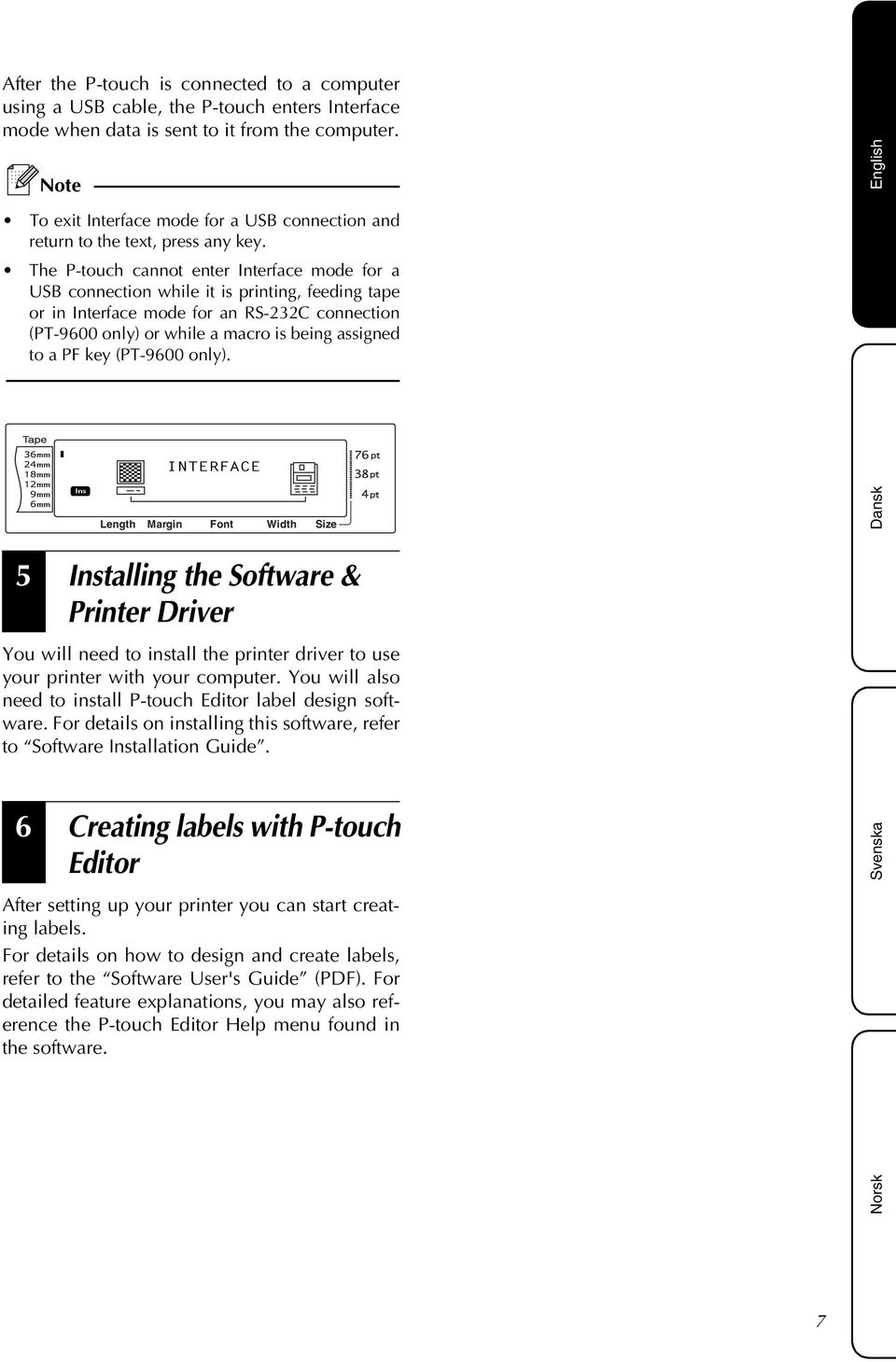 The P-touch cannot enter Interface mode for a USB connection while it is printing, feeding tape or in Interface mode for an RS-232C connection (PT-9600 only) or while a macro is being assigned to a