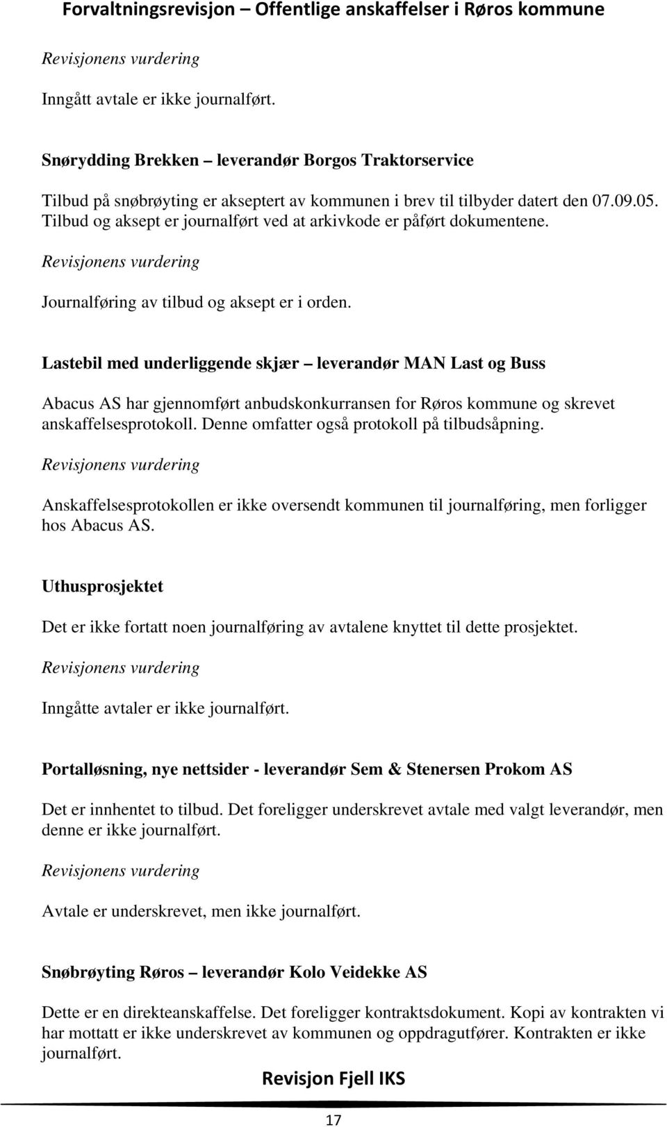 Lastebil med underliggende skjær leverandør MAN Last og Buss Abacus AS har gjennomført anbudskonkurransen for Røros kommune og skrevet anskaffelsesprotokoll.