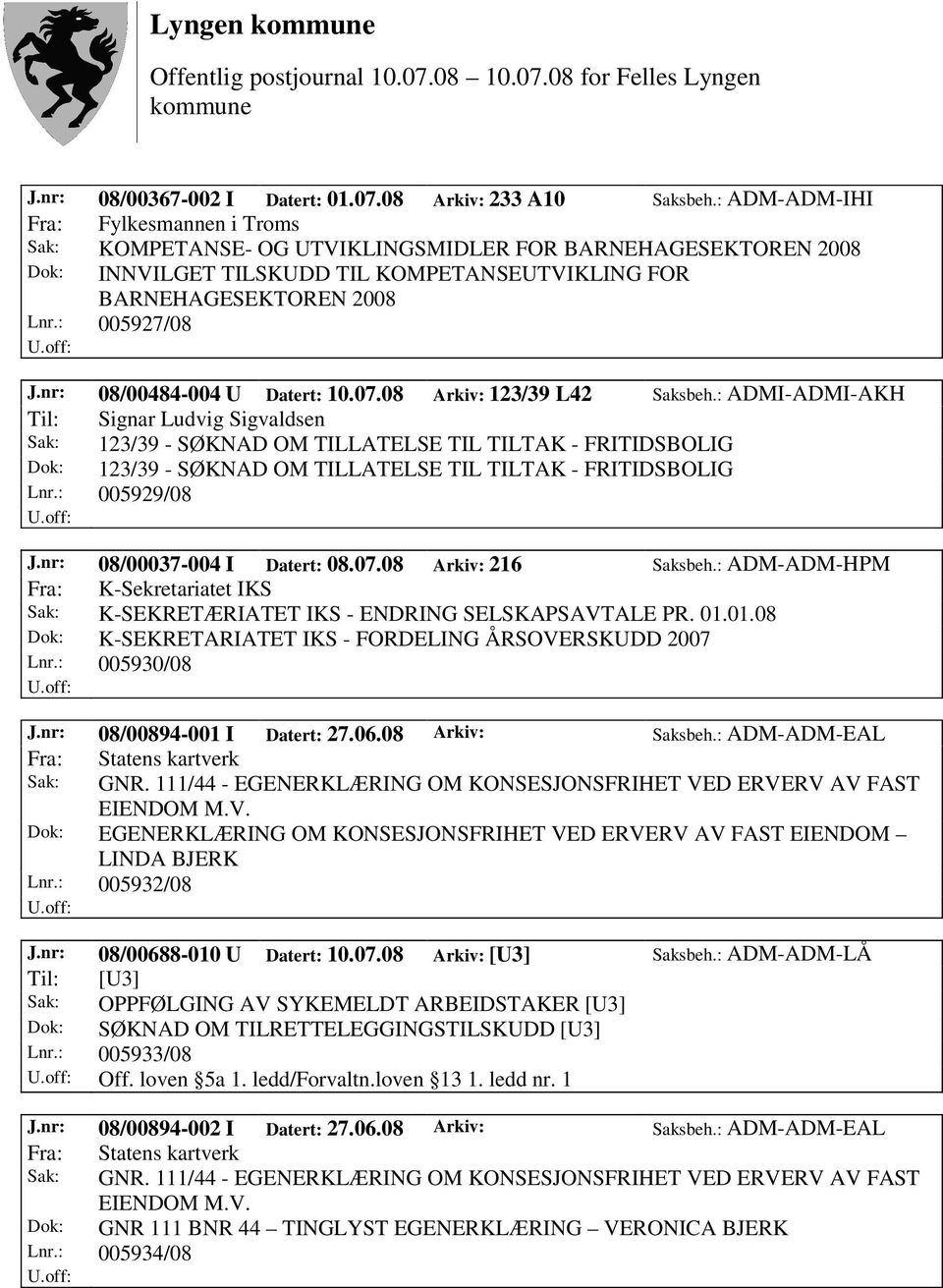 nr: 08/00484-004 U Datert: 10.07.08 Arkiv: 123/39 L42 Saksbeh.