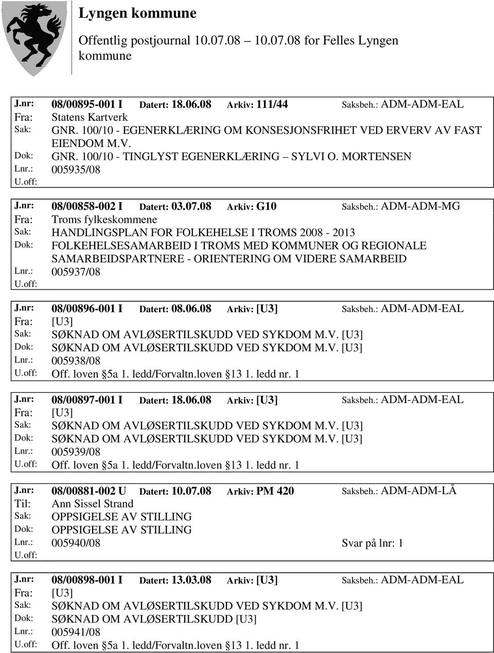 : ADM-ADM-MG Fra: Troms fylkeskommene Sak: HANDLINGSPLAN FOR FOLKEHELSE I TROMS 2008-2013 Dok: FOLKEHELSESAMARBEID I TROMS MED KOMMUNER OG REGIONALE SAMARBEIDSPARTNERE - ORIENTERING OM VIDERE