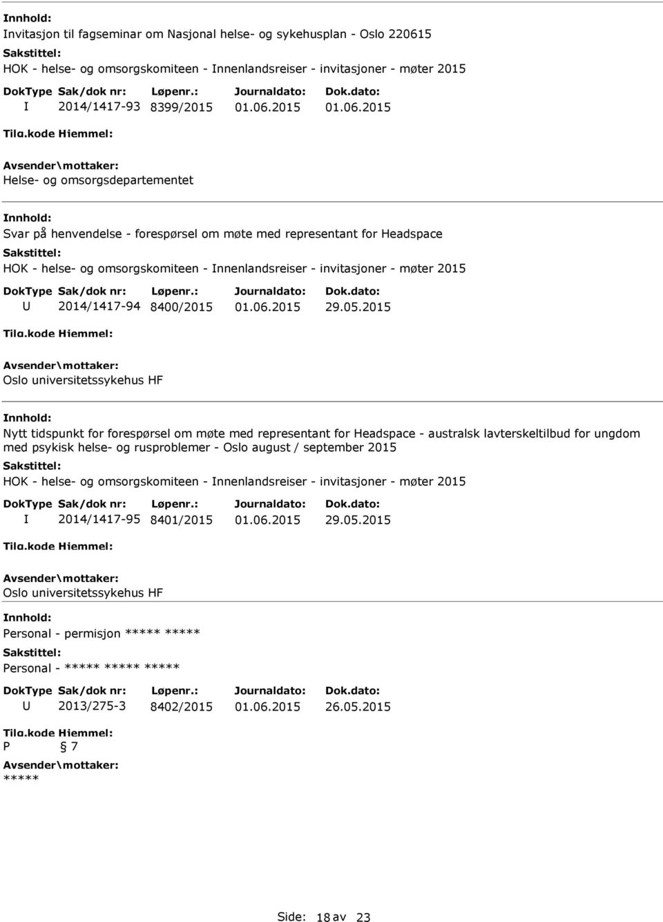 8400/2015 Oslo universitetssykehus HF nnhold: Nytt tidspunkt for forespørsel om møte med representant for Headspace - australsk lavterskeltilbud for ungdom med psykisk helse- og rusproblemer - Oslo