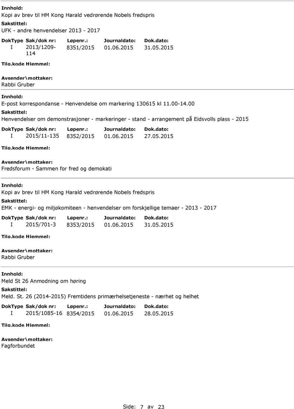 00 Henvendelser om demonstrasjoner - markeringer - stand - arrangement på Eidsvolls plass - 2015 2015/11-135 8352/2015 27.05.