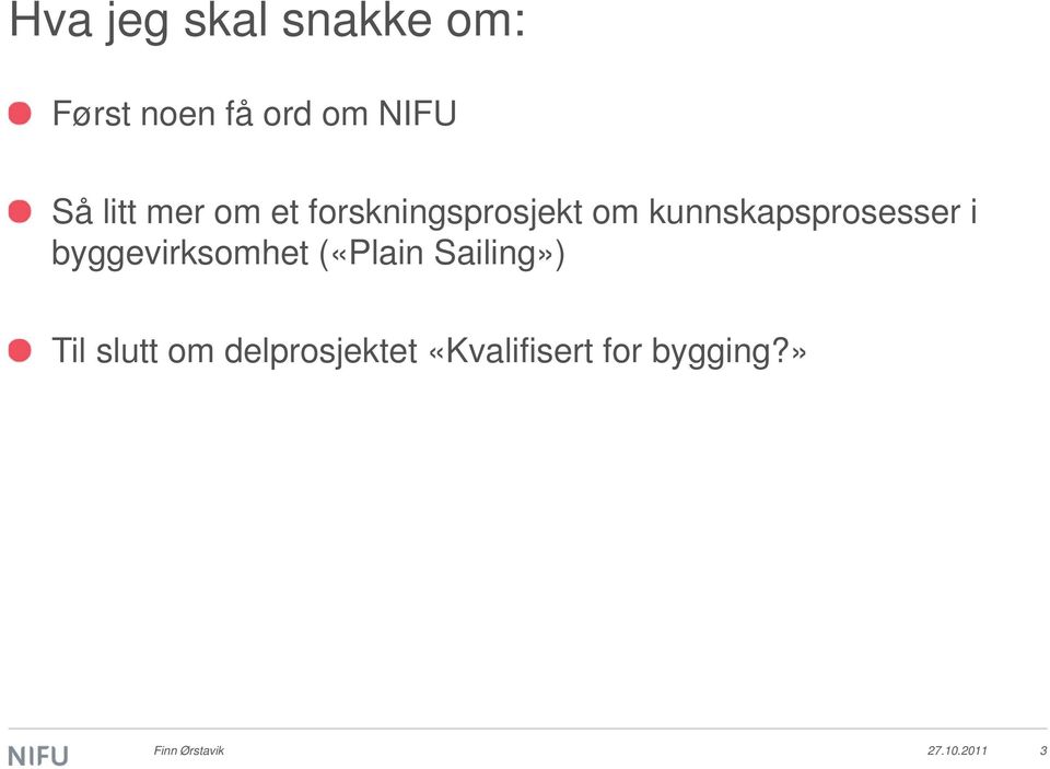 i byggevirksomhet («Plain Sailing») Til slutt om