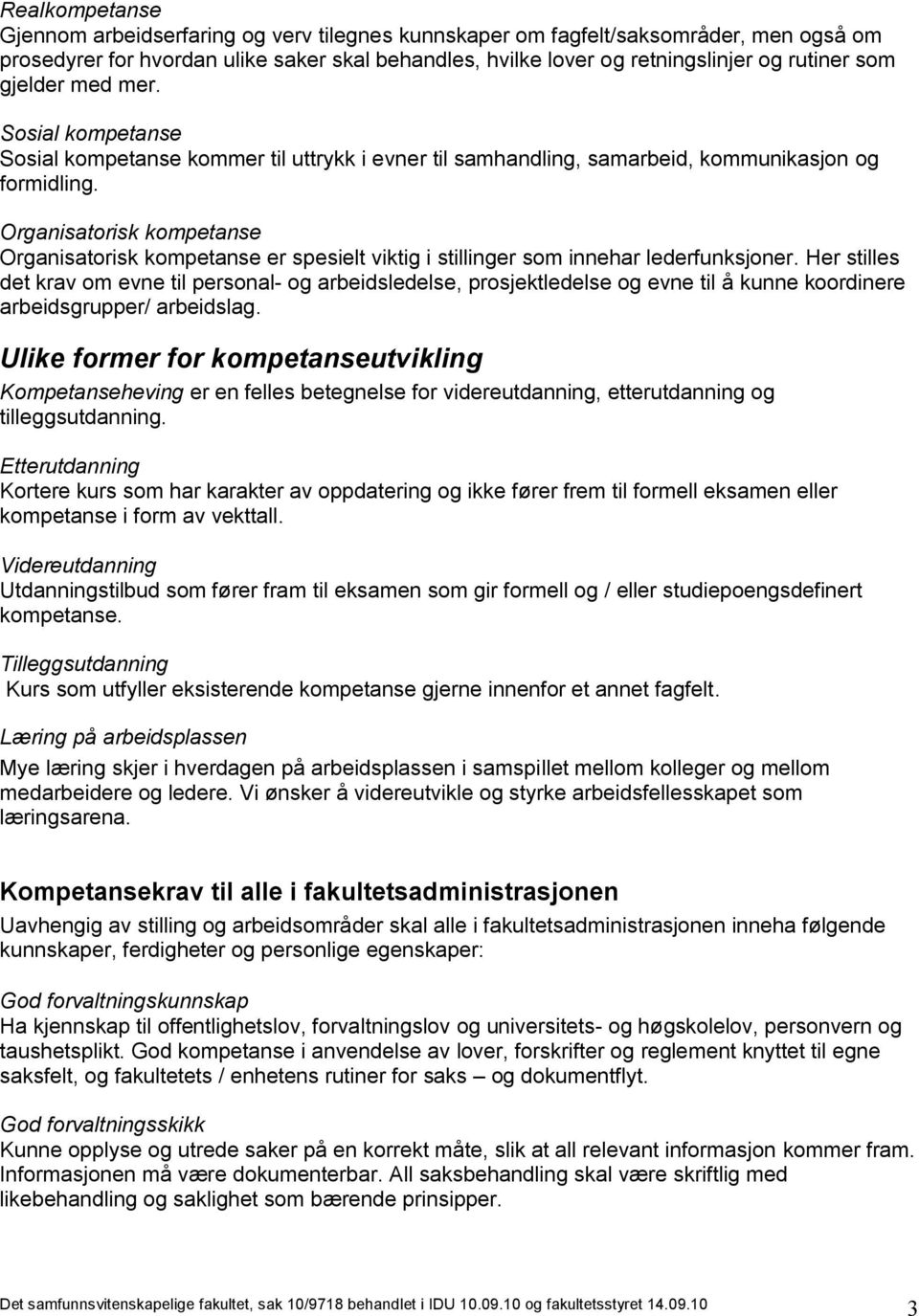 Organisatrisk kmpetanse Organisatrisk kmpetanse er spesielt viktig i stillinger sm innehar lederfunksjner.