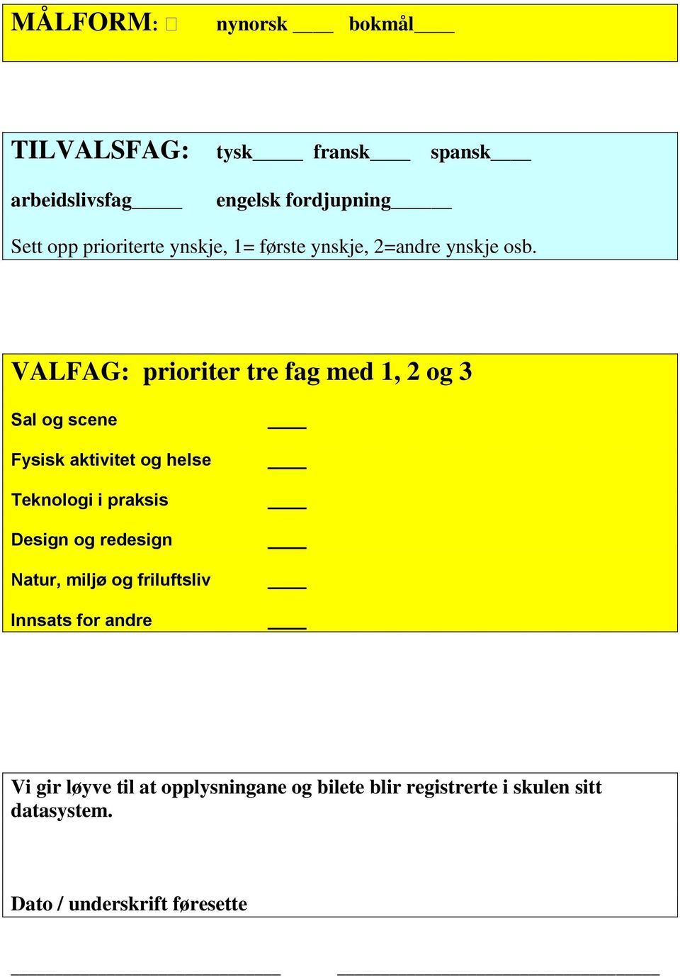 VALFAG: prioriter tre fag med 1, 2 og 3 Sal og scene Fysisk aktivitet og helse Teknologi i praksis Design og