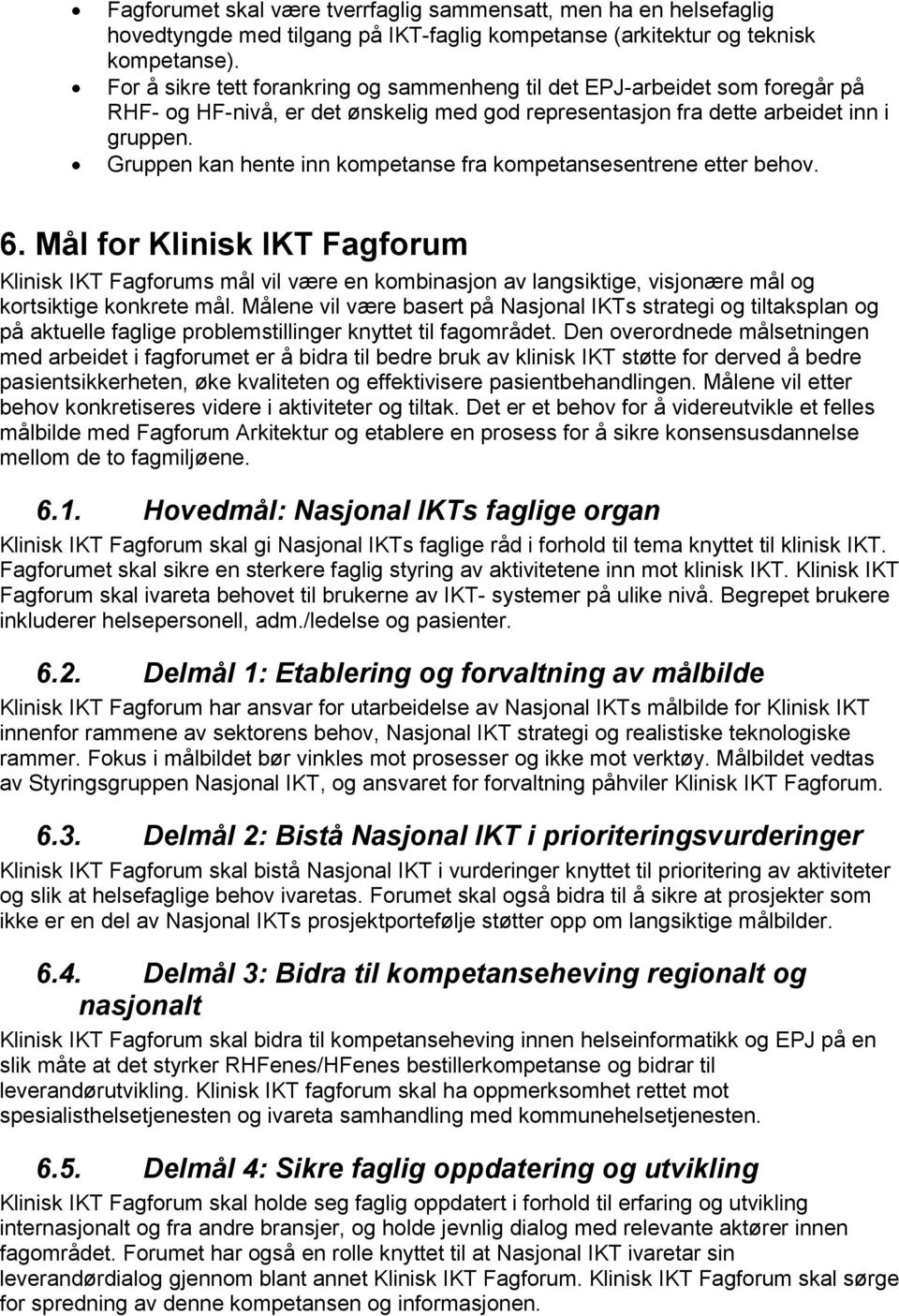 Gruppen kan hente inn kompetanse fra kompetansesentrene etter behov. 6.