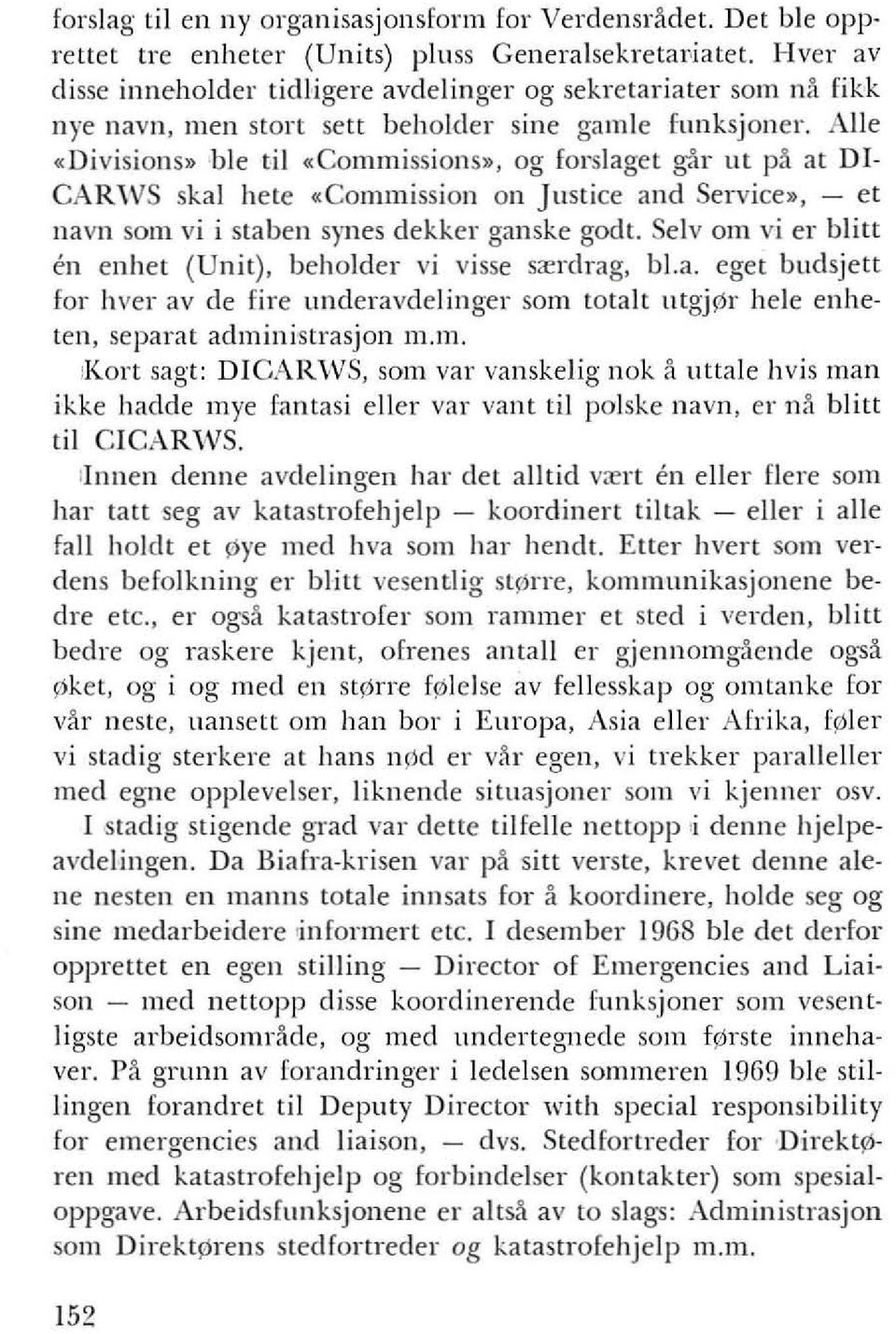 Aile «Divisions» ble til «Commissions», og forslaget ~r ut pa at DI CARWS skal hete «Commission on Justice and Service», - et llavn sam vi i staben syncs dekker ganske godt.