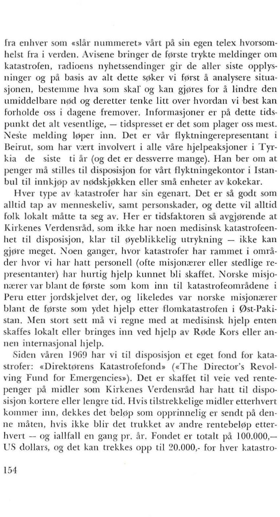 skar og kan gj~res for a I,indre den umiddelbare nr6d og deretter tenke litt over hvordan vi best kan forholde oss i dagene fremover.