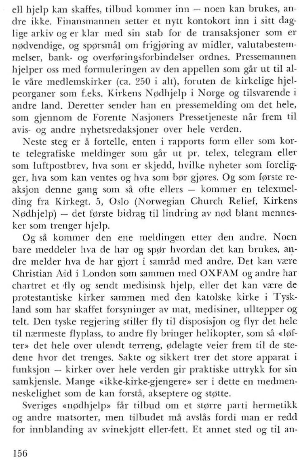 overf~ringsforbindelserordnes. Pressemannen hjelper ass med formllleringen av den appellen sam g;'ir lit til aile v5re medlemskirker (ca. 250 i alt), foruten de kirkelige hjelpeorganer sam f.eks.