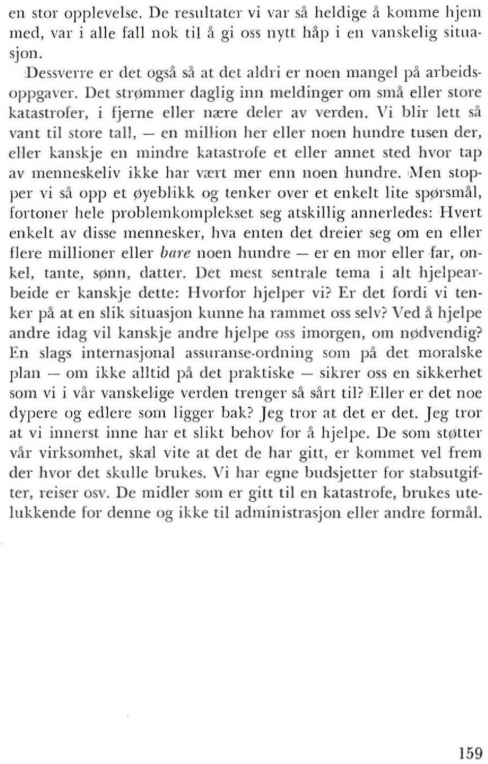 Vi blir lett s;\ vant til store tall, - en million her eller noen hundre tusen del', eller kanskje en mindre katastrofe et eller annet sted hvor tap av menneskeliv ikke hal' v(crt mer enn noen