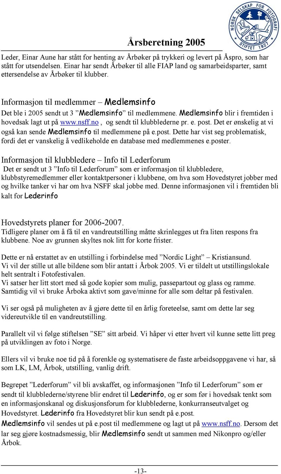 Medlemsinfo blir i fremtiden i hovedsak lagt ut på www.nsff.no, og sendt til klubblederne pr. e. post.