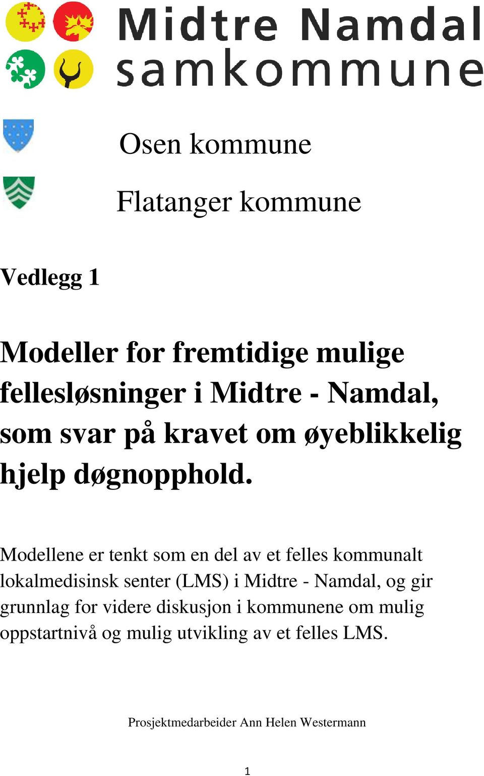 Modellene er tenkt som en del av et felles kommunalt lokalmedisinsk senter (LMS) i Midtre - Namdal, og