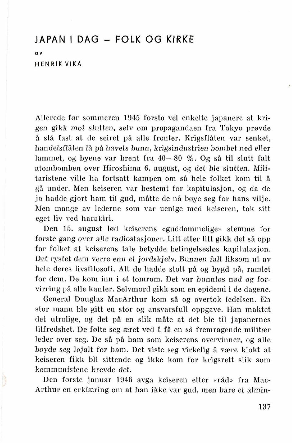 august, og del ble slutten. AIilitaristene ville ha fortsatt bampen om si hele folket kom ti1 % gi under.