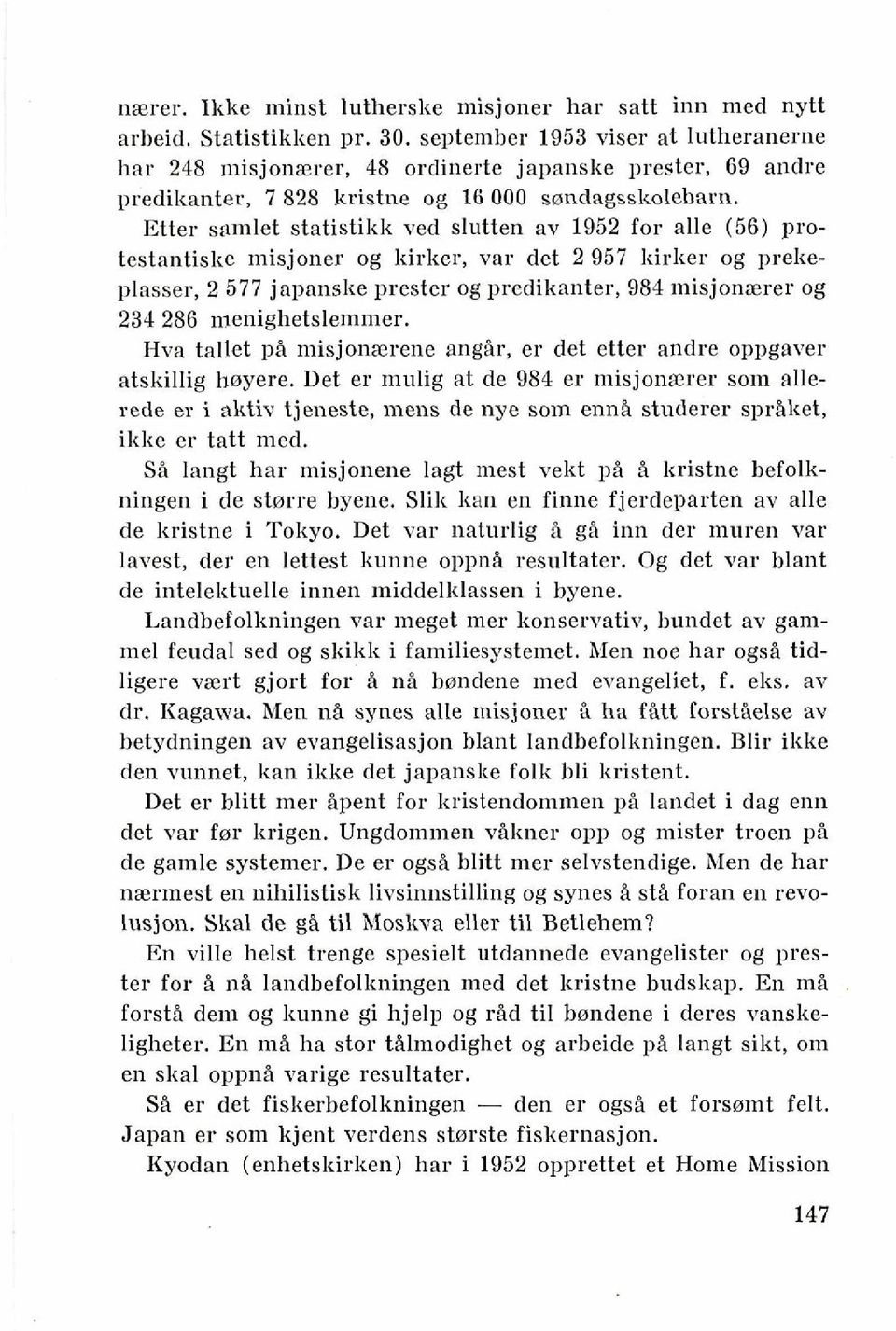 Etter samlet statistikk ved slutten av 1952 for alle (56) protestantiske misjoner og kirker, var det 2 957 kirker og prekeplasser, 2 577 japanske prester og predikanter, 984 misjonaerer og 234 286