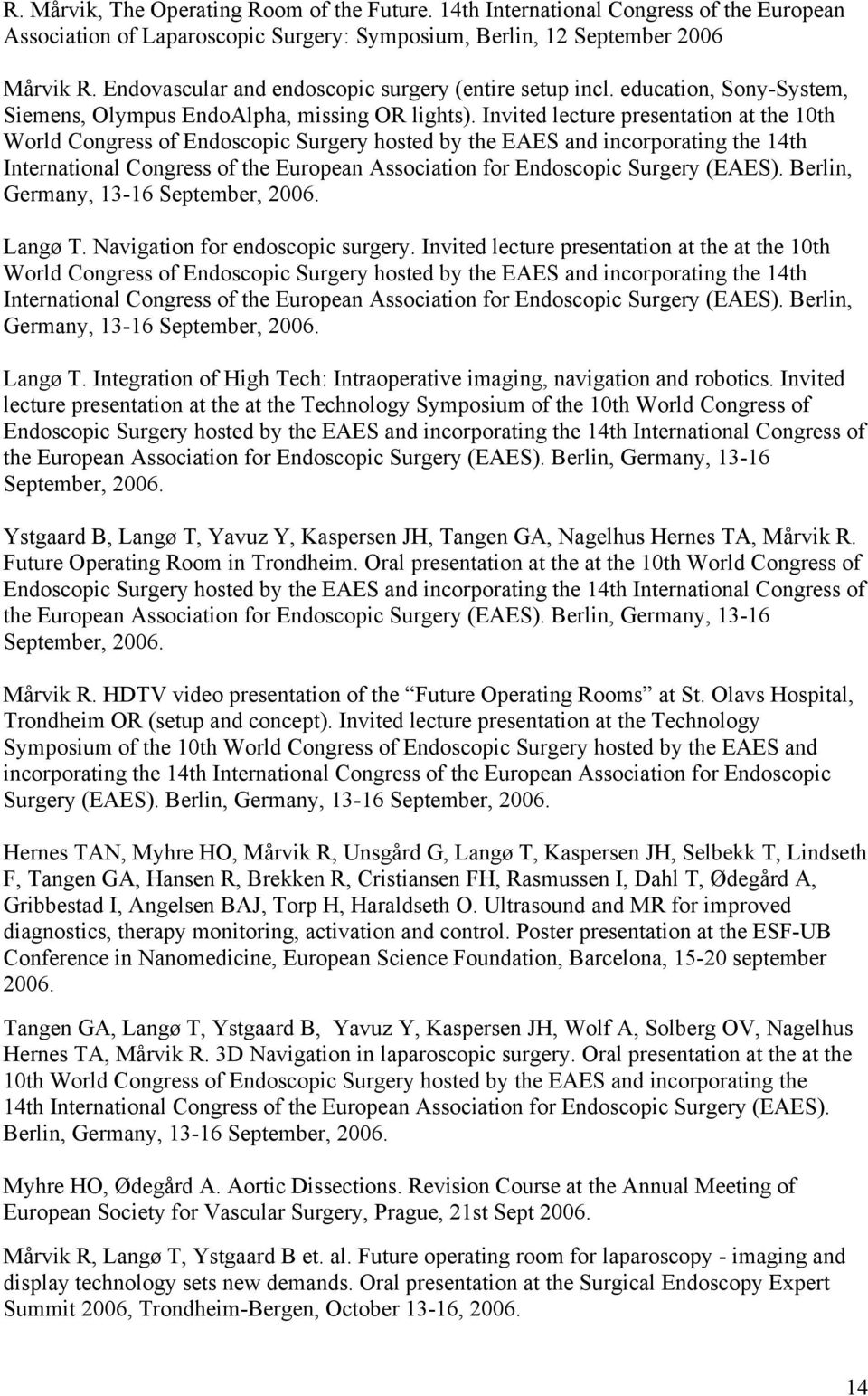 Invited lecture presentation at the 10th World Congress of Endoscopic Surgery hosted by the EAES and incorporating the 14th International Congress of the European Association for Endoscopic Surgery