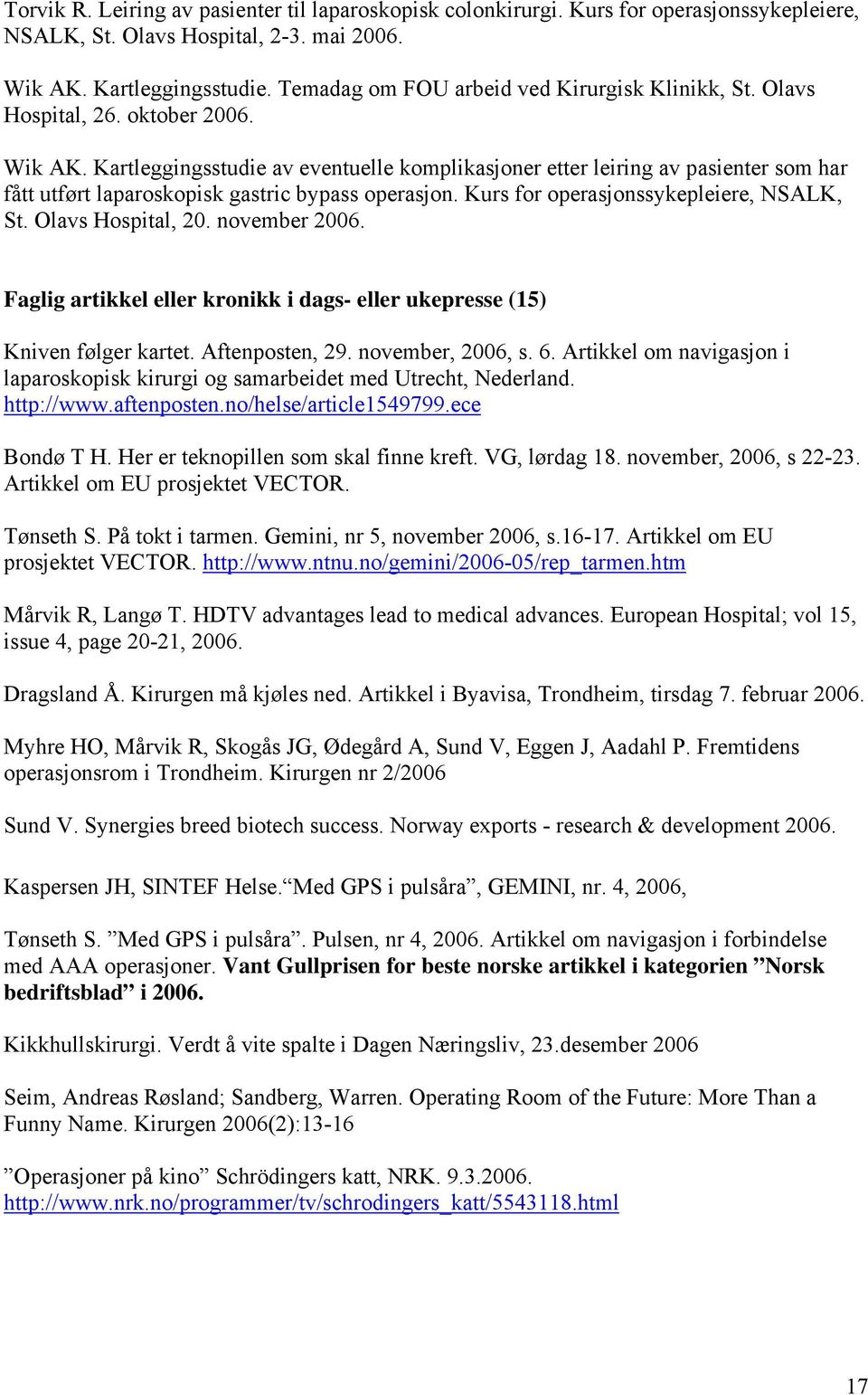 Kartleggingsstudie av eventuelle komplikasjoner etter leiring av pasienter som har fått utført laparoskopisk gastric bypass operasjon. Kurs for operasjonssykepleiere, NSALK, St. Olavs Hospital, 20.