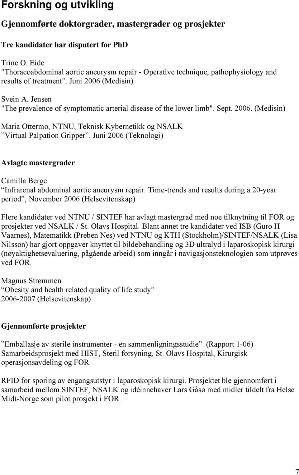 Jensen "The prevalence of symptomatic arterial disease of the lower limb". Sept. 2006. (Medisin) Maria Ottermo, NTNU, Teknisk Kybernetikk og NSALK Virtual Palpation Gripper.