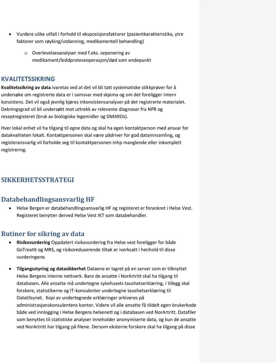 seponering av medikament/leddproteseoperasjon/død som endepunkt KVALITETSSIKRING Kvalitetssikring av data ivaretas ved at det vil bli tatt systematiske stikkprøver for å undersøke om registrerte data