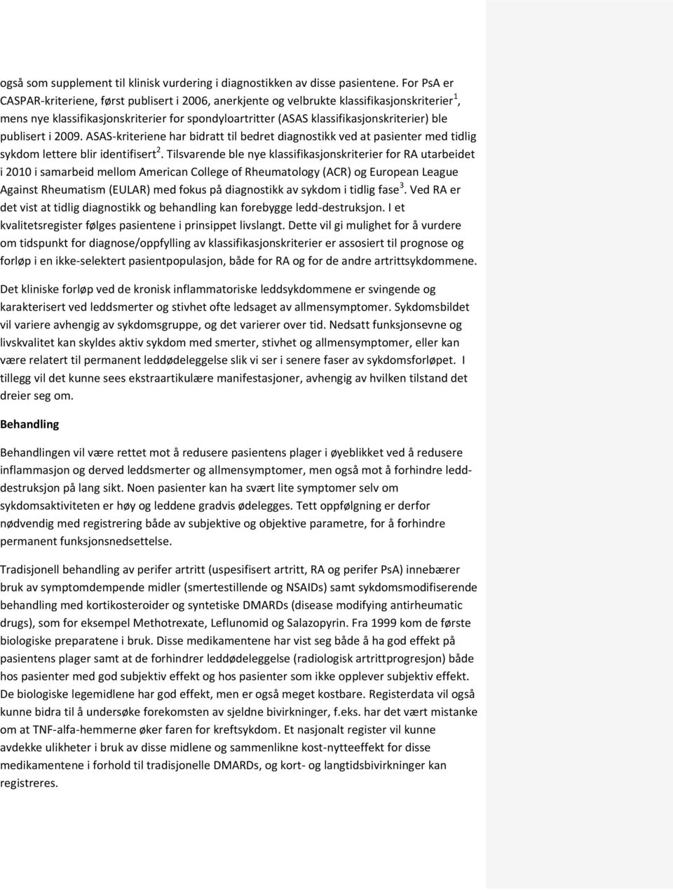 publisert i 2009. ASAS-kriteriene har bidratt til bedret diagnostikk ved at pasienter med tidlig sykdom lettere blir identifisert 2.