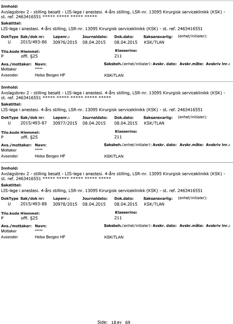 : Avslagsbrev 2 - stilling besatt - LS-lege i anestesi. 4-års stilling, LSR-nr. 13095 Kirurgisk serviceklinikk (KSK) - st. ref. 2463416551 ***** ***** ***** ***** ***** LS-lege i anestesi.