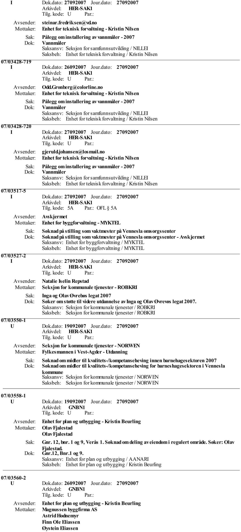 no Enhet for teknisk forvaltning - Kristin Nilsen Pålegg om installering av vannmåler - 2007 Vannmåler 07/03517-5 I Dok.dato: Jour.