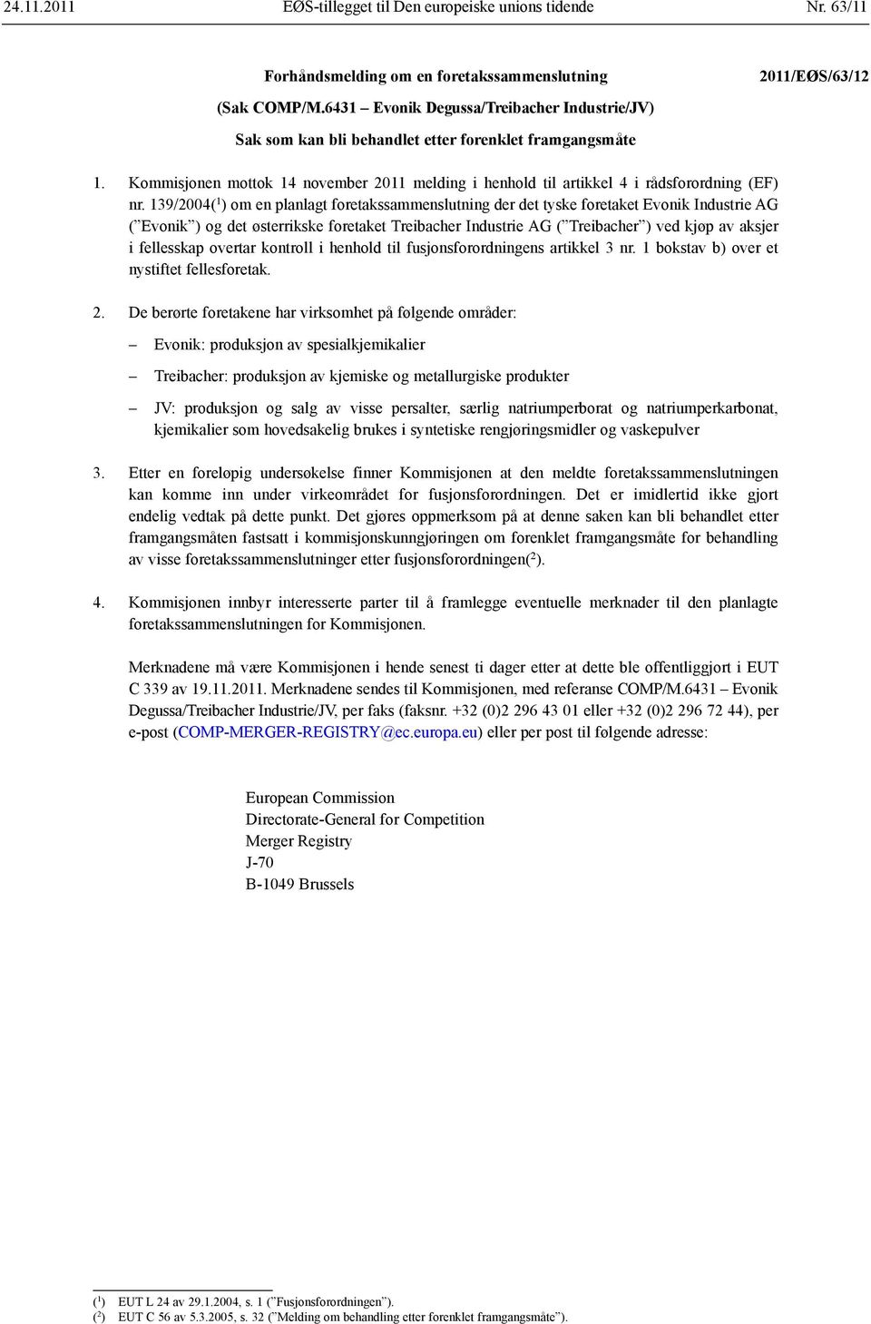 139/2004( 1 ) om en planlagt foretakssammenslutning der det tyske foretaket Evonik Industrie AG ( Evonik ) og det østerrikske foretaket Treibacher Industrie AG ( Treibacher ) ved kjøp av aksjer i