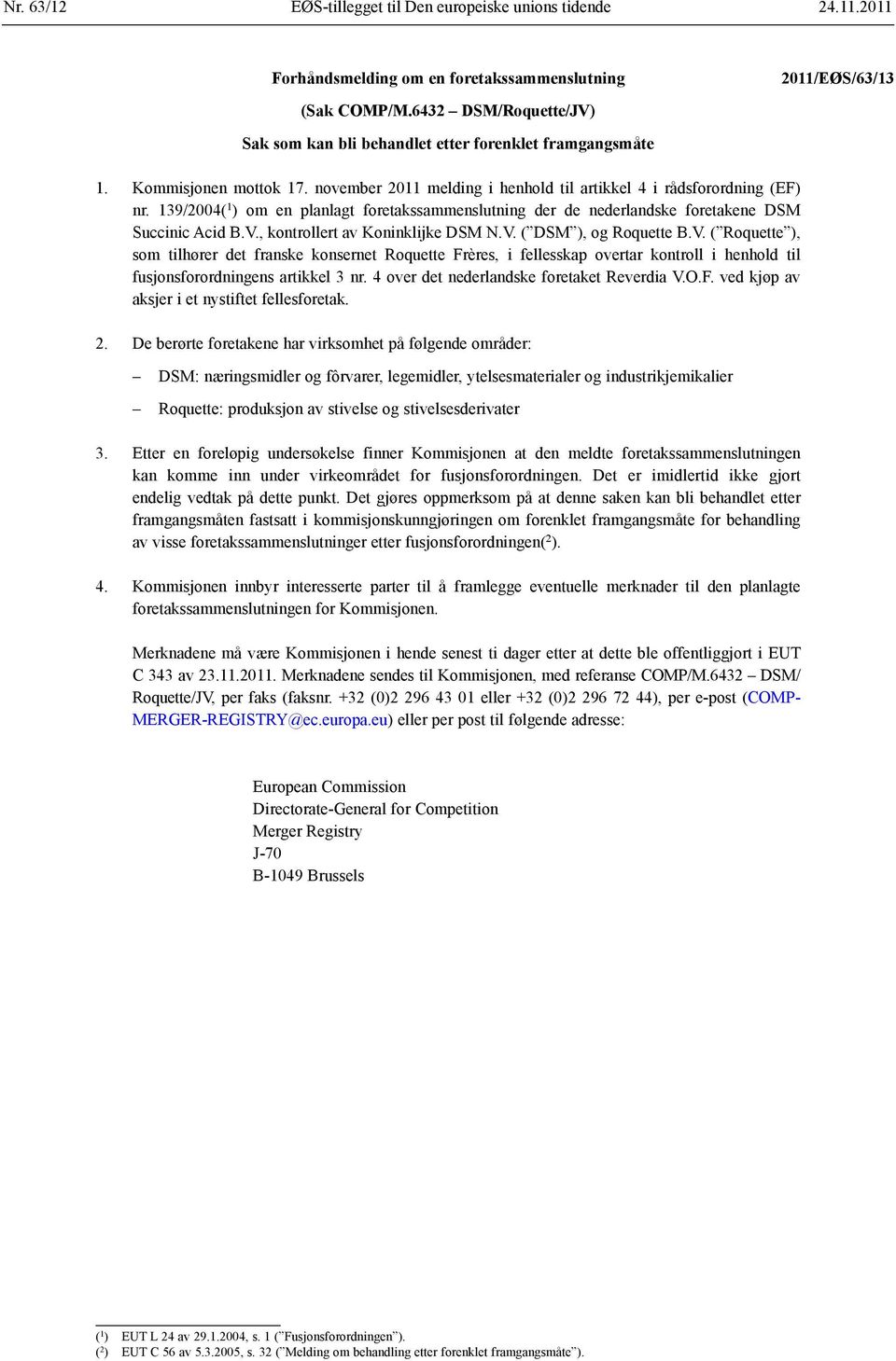 139/2004( 1 ) om en planlagt foretakssammenslutning der de nederlandske foretakene DSM Succinic Acid B.V.