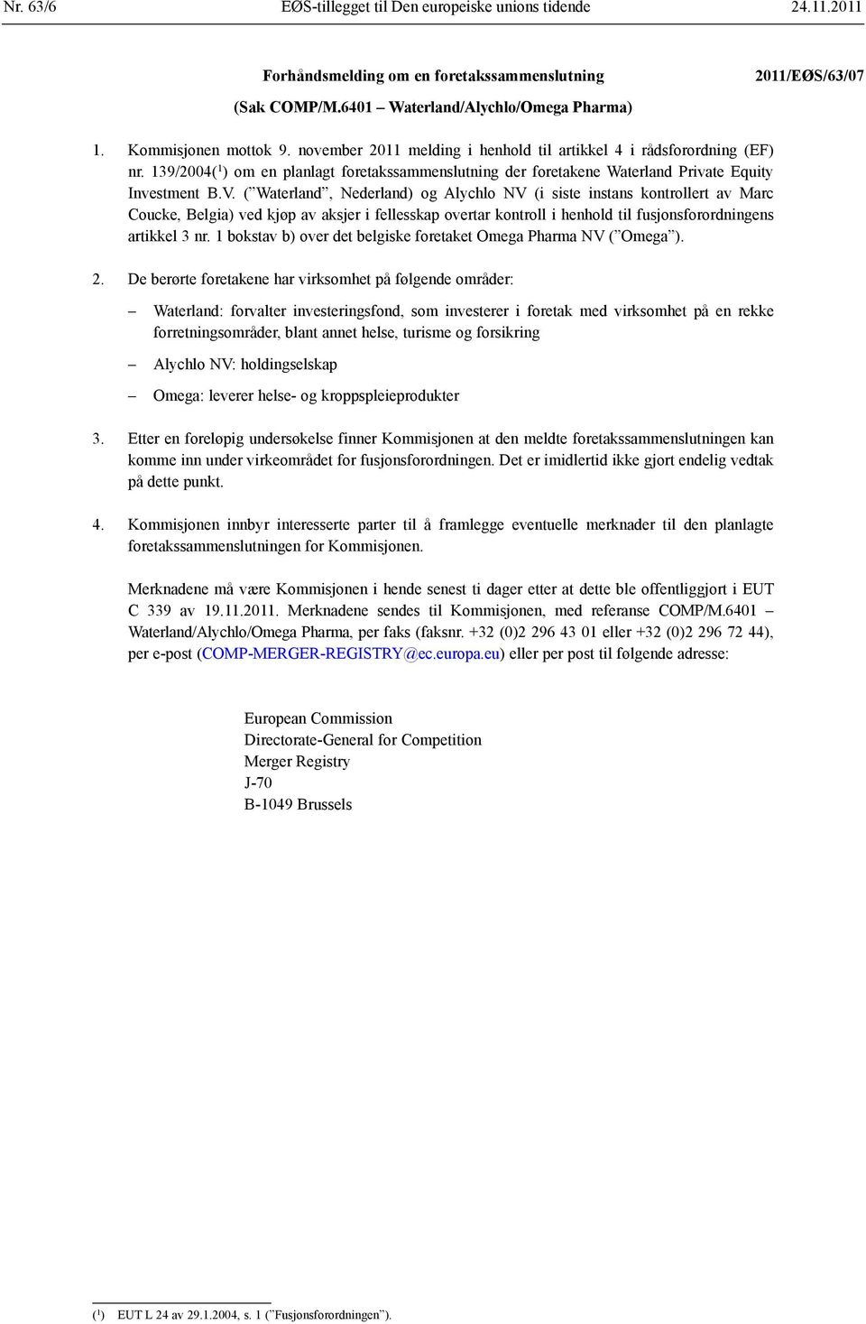 V. ( Waterland, Nederland) og Alychlo NV (i siste instans kontrollert av Marc Coucke, Belgia) ved kjøp av aksjer i fellesskap overtar kontroll i henhold til fusjonsforordningens artikkel 3 nr.