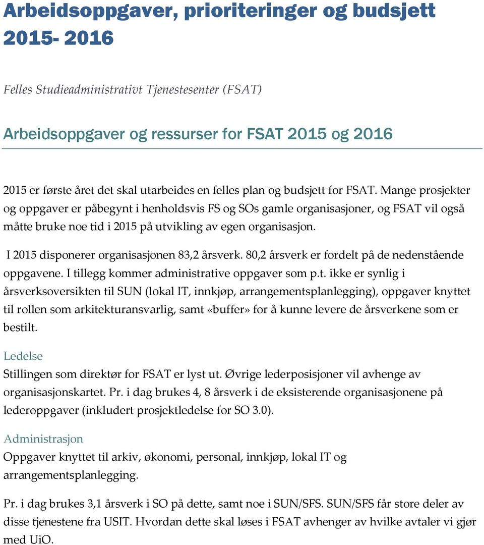 I 2015 disponerer organisasjonen 83,2 årsverk. 80,2 årsverk er fordelt 