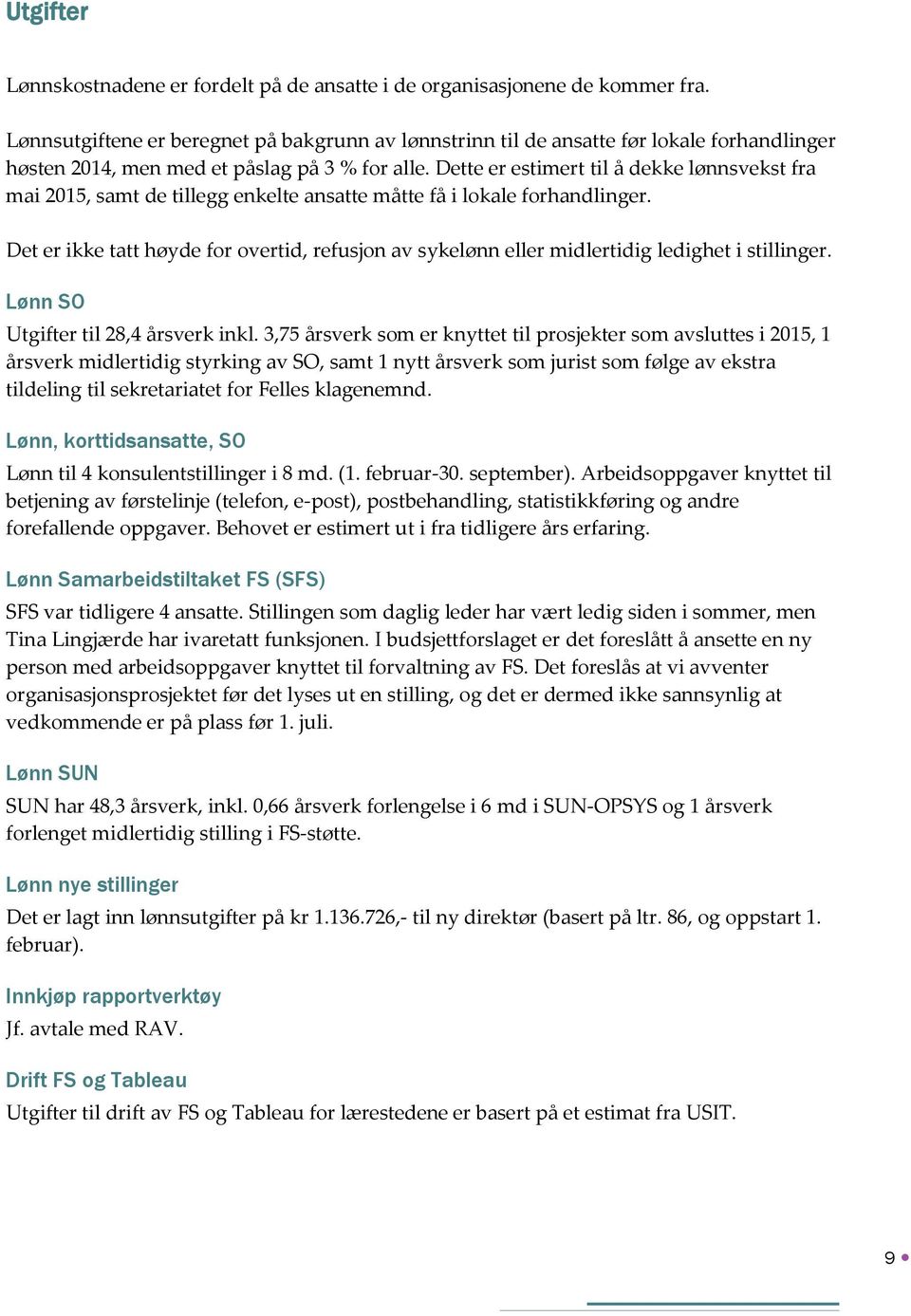 Dette er estimert til å dekke lønnsvekst fra mai 2015, samt de tillegg enkelte ansatte måtte få i lokale forhandlinger.