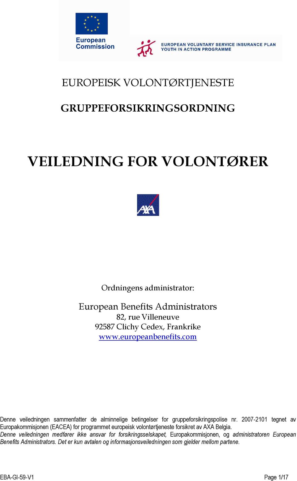 2007-2101 tegnet av Europakommisjonen (EACEA) for programmet europeisk volontørtjeneste forsikret av AXA Belgia.