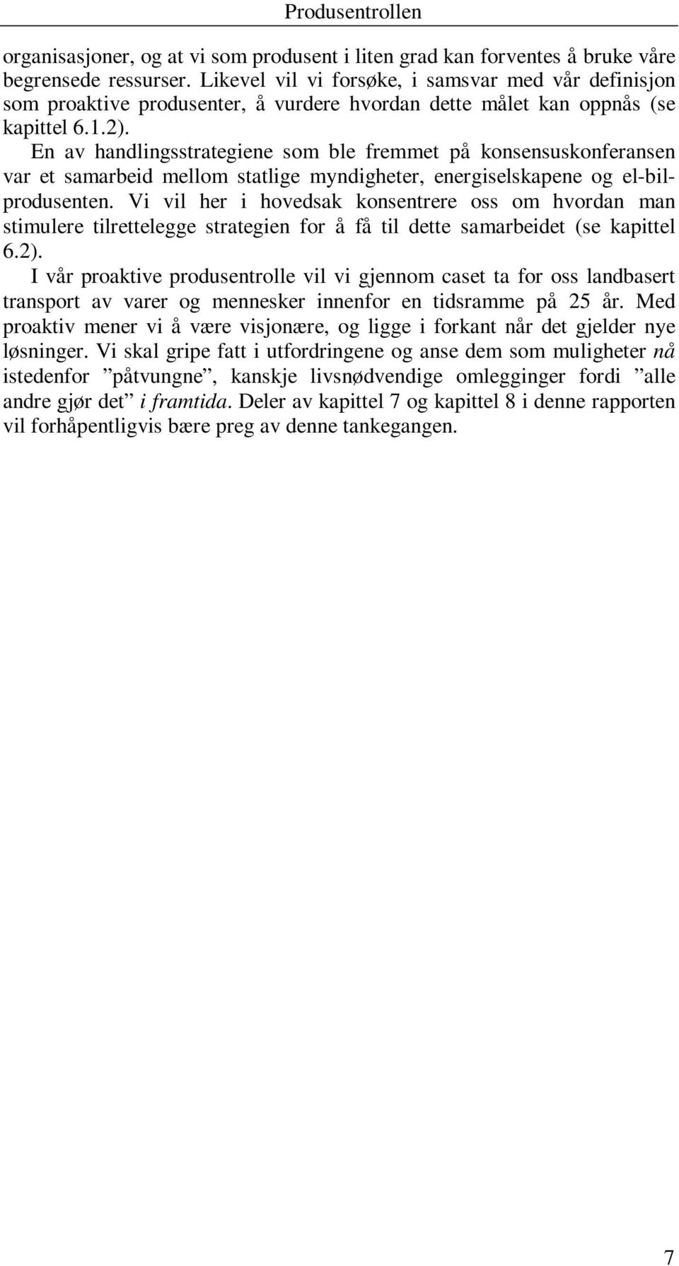 En av handlingsstrategiene som ble fremmet på konsensuskonferansen var et samarbeid mellom statlige myndigheter, energiselskapene og el-bilprodusenten.