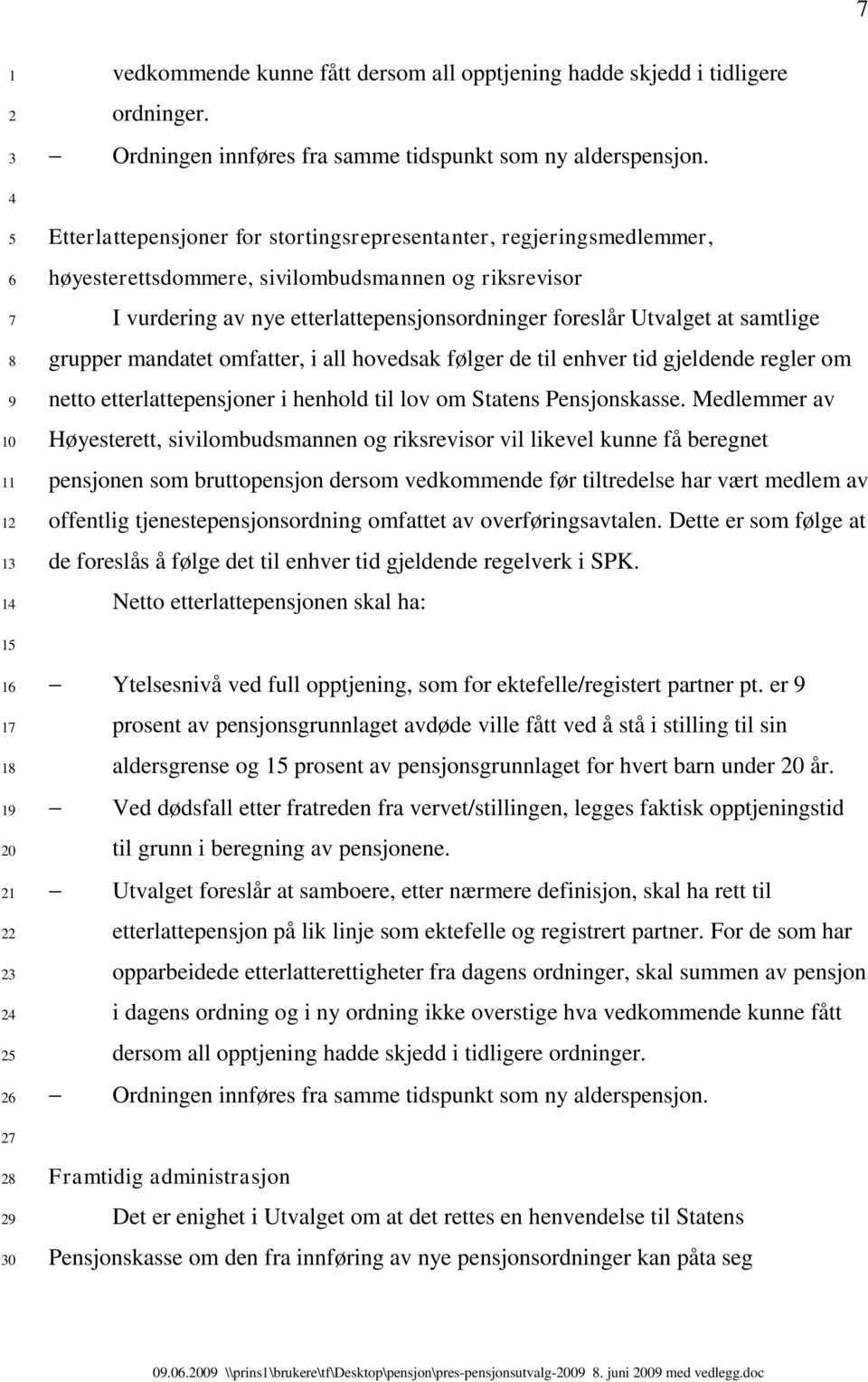 samtlige grupper mandatet omfatter, i all hovedsak følger de til enhver tid gjeldende regler om netto etterlattepensjoner i henhold til lov om Statens Pensjonskasse.