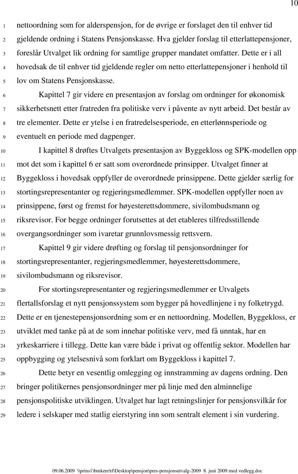 Dette er i all hovedsak de til enhver tid gjeldende regler om netto etterlattepensjoner i henhold til lov om Statens Pensjonskasse.