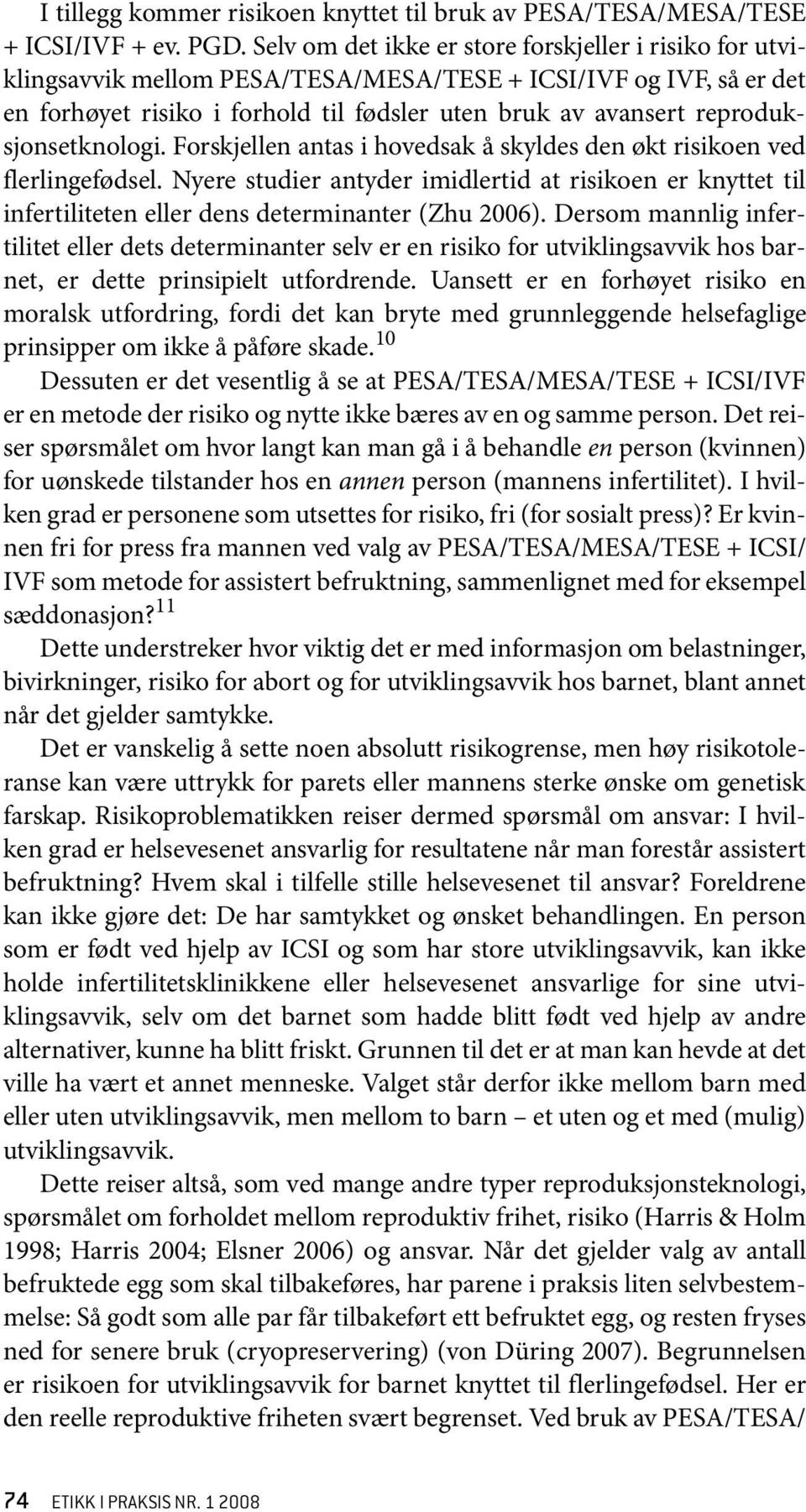 reproduksjonsetknologi. Forskjellen antas i hovedsak å skyldes den økt risikoen ved flerlingefødsel.