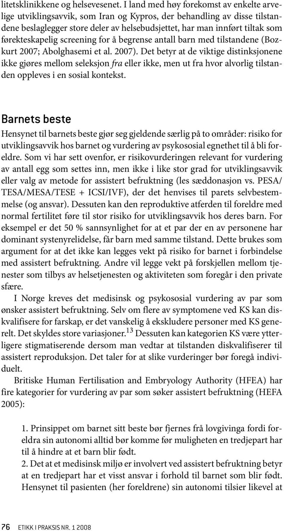 førekteskapelig screening for å begrense antall barn med tilstandene (Bozkurt 2007; Abolghasemi et al. 2007).