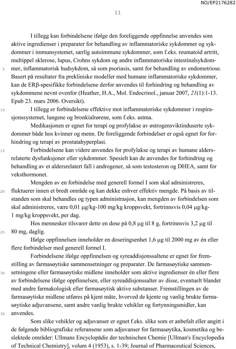 reumatoid artritt, multippel sklerose, lupus, Crohns sykdom og andre inflammatoriske intestinalsykdommer, inflammatorisk hudsykdom, så som psoriasis, samt for behandling av endometriose.