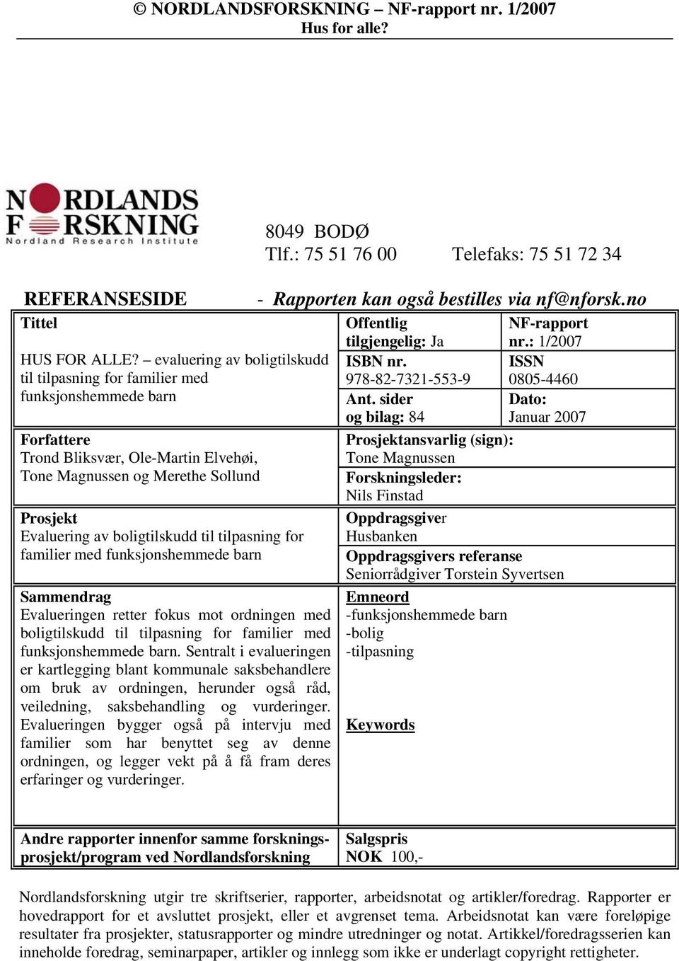 til tilpasning for familier med funksjonshemmede barn Sammendrag Evalueringen retter fokus mot ordningen med boligtilskudd til tilpasning for familier med funksjonshemmede barn.