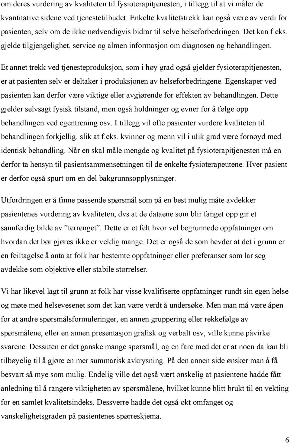 gjelde tilgjengelighet, service og almen informasjon om diagnosen og behandlingen.