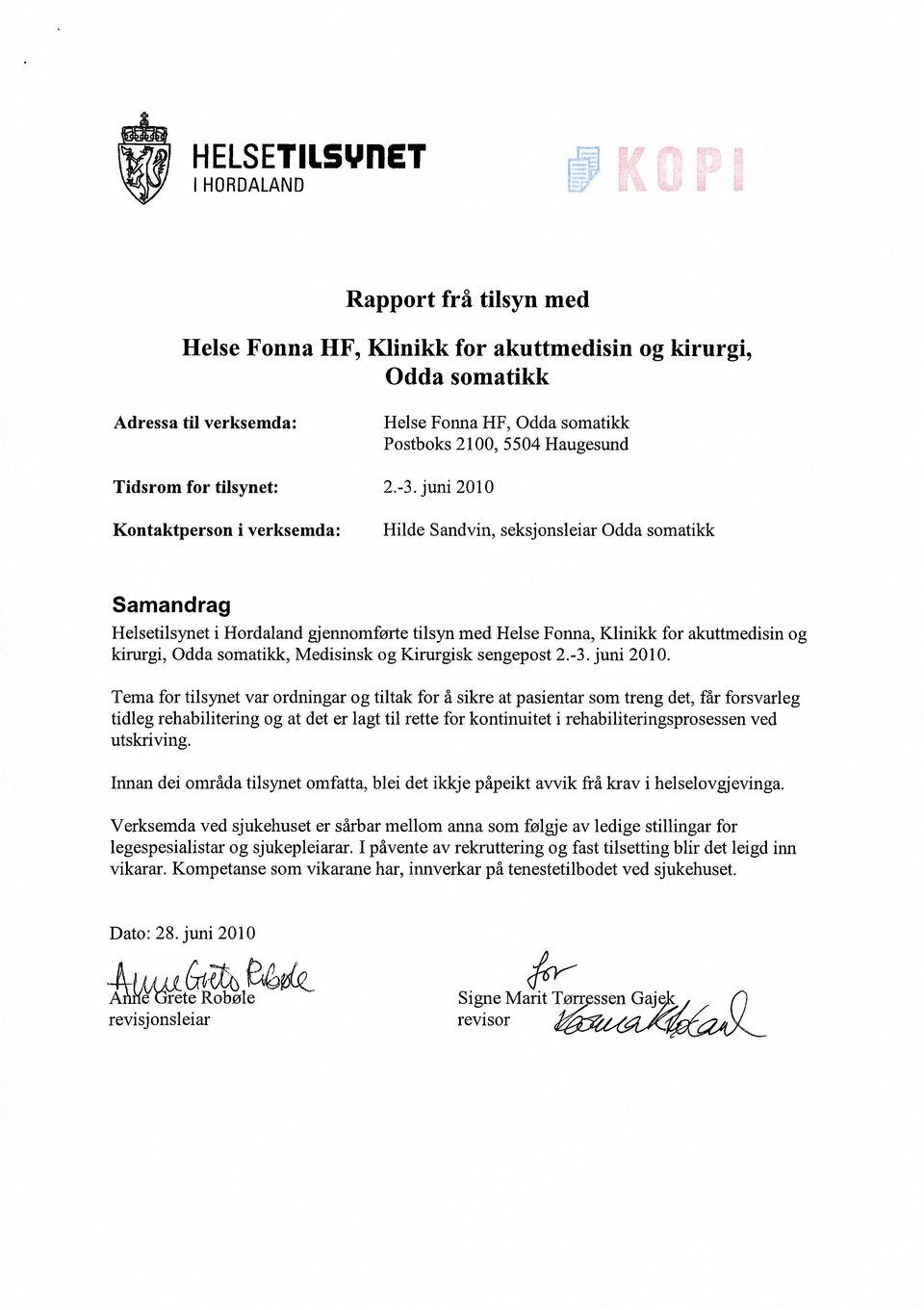 juni 2010 Kontaktperson i verksemda: Hilde Sandvin, seksjonsleiar Odda somatikk Samandrag Helsetilsynet i Hordaland gjennomførte tilsyn med Helse Fonna, Klinikk for akuttmedisin og kirurgi, Odda