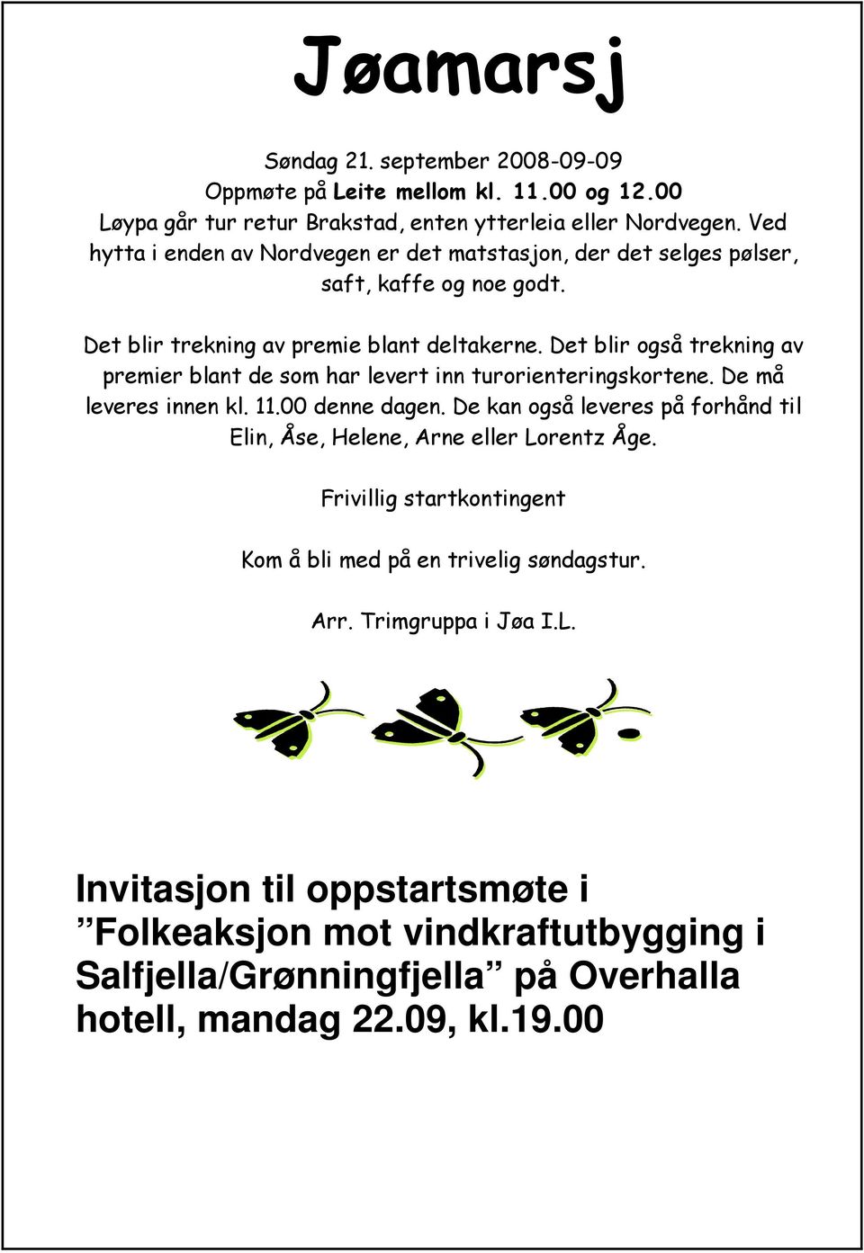 Det blir også trekning av premier blant de som har levert inn turorienteringskortene. De må leveres innen kl. 11.00 denne dagen.