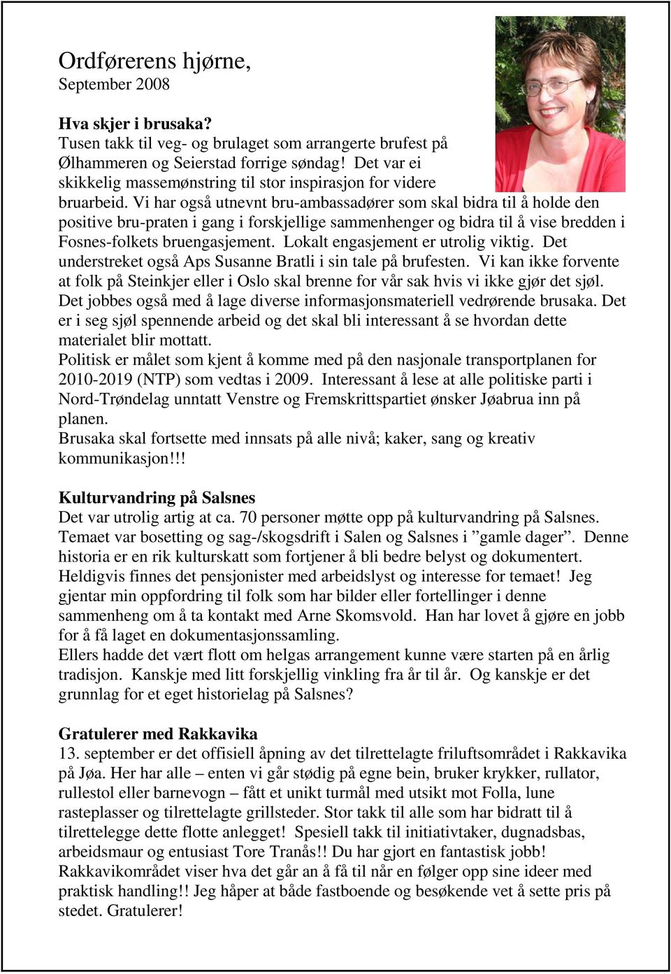 Vi har også utnevnt bru-ambassadører som skal bidra til å holde den positive bru-praten i gang i forskjellige sammenhenger og bidra til å vise bredden i Fosnes-folkets bruengasjement.