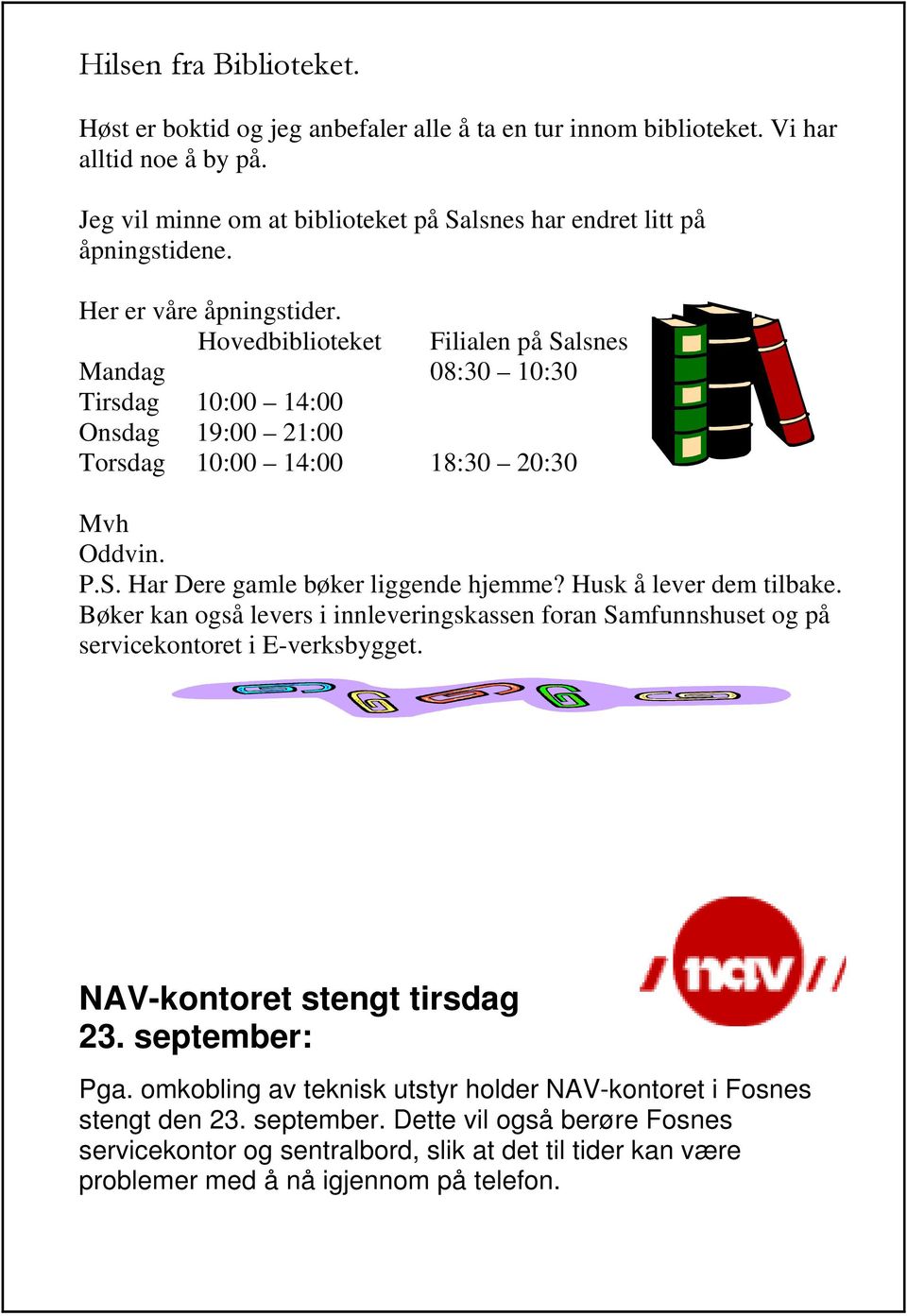 Husk å lever dem tilbake. Bøker kan også levers i innleveringskassen foran Samfunnshuset og på servicekontoret i E-verksbygget. NAV-kontoret stengt tirsdag 23. september: Pga.