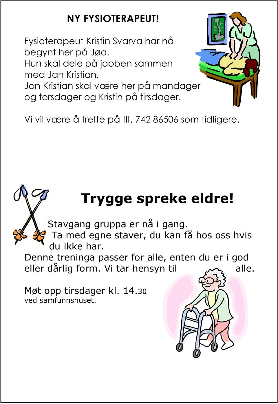 742 86506 som tidligere. Trygge spreke eldre! Stavgang gruppa er nå i gang.