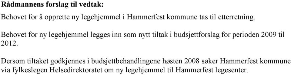 Behovet for ny legehjemmel legges inn som nytt tiltak i budsjettforslag for perioden 2009 til