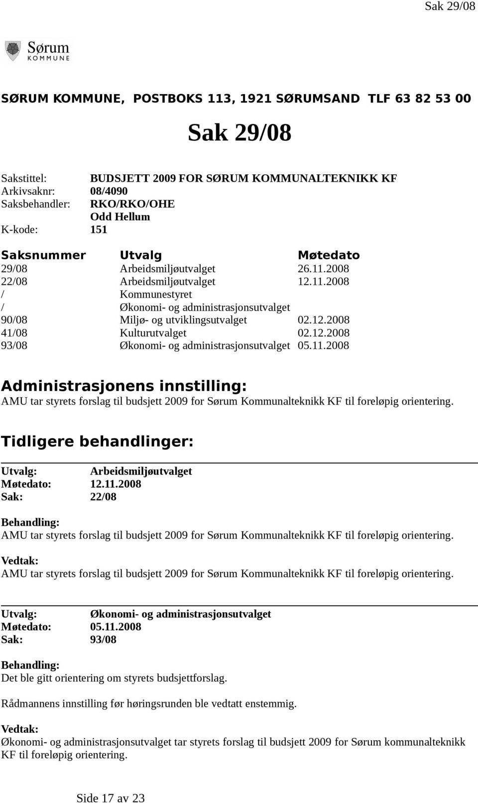 12.2008 41/08 Kulturutvalget 02.12.2008 93/08 Økonomi- og administrasjonsutvalget 05.11.