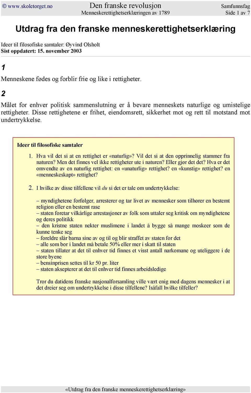 Disse rettighetene er frihet, eiendomsrett, sikkerhet mot og rett til motstand mot undertrykkelse. 1. Hva vil det si at en rettighet er «naturlig»? Vil det si at den opprinnelig stammer fra naturen?