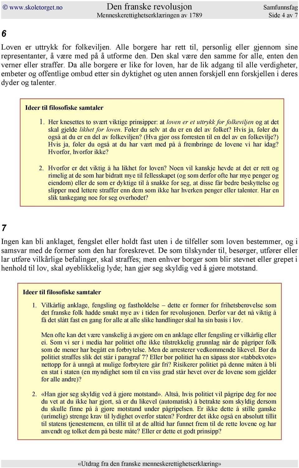 Da alle borgere er like for loven, har de lik adgang til alle verdigheter, embeter og offentlige ombud etter sin dyktighet og uten annen forskjell enn forskjellen i deres dyder og talenter. 1.