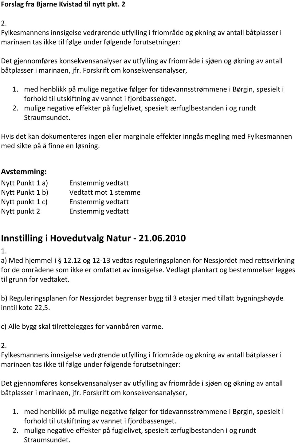 av friområde i sjøen og økning av antall båtplasser i marinaen, jfr. Forskrift om konsekvensanalyser, 1.